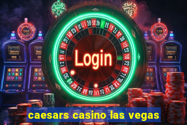 caesars casino las vegas